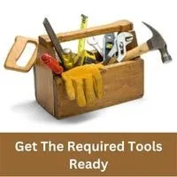 Get the Required Tools Ready