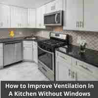 How to Improve Ventilation In A Kitchen Without Windows