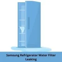 Samsung refrigerator water filter leaking