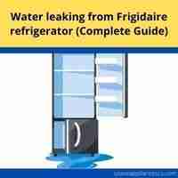 water leaking from frigidaire refrigerator 2022 guide