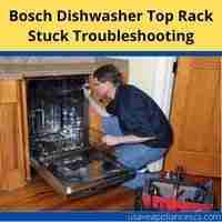 Bosch dishwasher top rack stuck 2022 troubleshooting