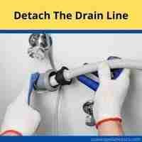 Detach the drain line