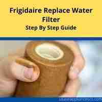 Frigidaire replace water filter 2022 guide