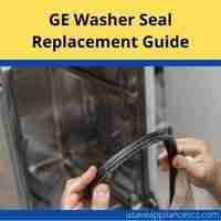 GE washer seal replacement 2022 guide
