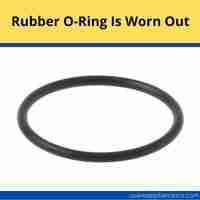 Rubber O-ring is worn out