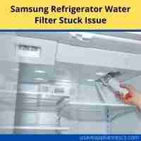 Samsung refrigerator water filter stuck 2022 issue