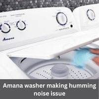 Amana washer making humming noise 2023 issue guide