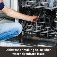 Dishwasher making noise when water circulates issue 2023 guide