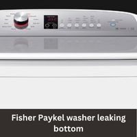 Fisher Paykel washer leaking bottom 2023