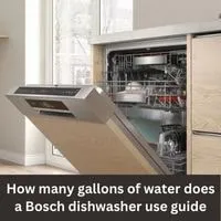 How many gallons of water does a Bosch dishwasher use 2023 guide