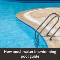 How much water in swimming pool 2023 guide