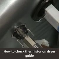 How to check thermistor on dryer 2023 guide