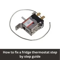 How to fix a fridge thermostat 2023 step by step guide