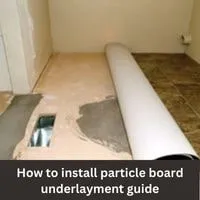 How to install particle board underlayment 2023 guide