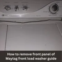 How to remove front panel of Maytag front load washer 2023 guide