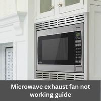 Microwave exhaust fan not working 2023 guide