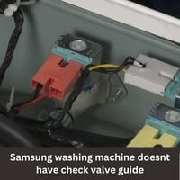Samsung washing machine doesnt have check valve issue 2023 guide
