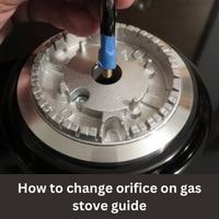 How to change orifice on gas stove 2023 guide