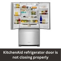 KitchenAid refrigerator door is not closing properly 2023